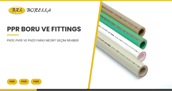 PPR BORU VE FITTINGS: PN10, PN16 VE PN20 FARKI NEDİR? SEÇİM REHBERİ